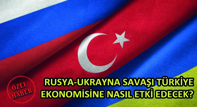 Rusya-Ukrayna Savaşı Türkiye Ekonomisine Nasıl Etki Edecek?