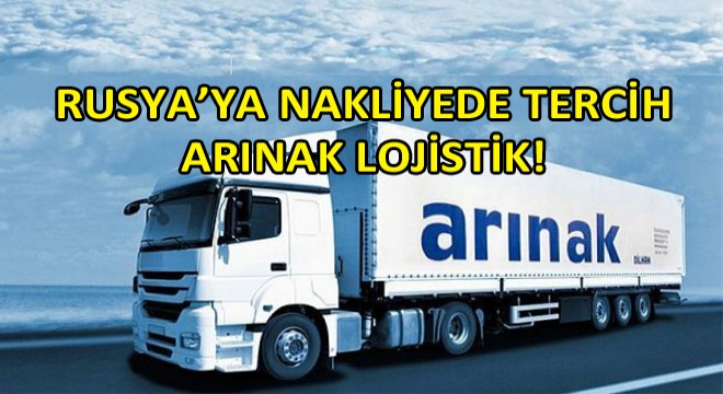 Rusya ya Nakliyede Arınak Lojistik!