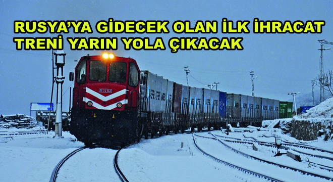 Rusya’ya Gidecek Olan İlk İhracat Treni Yarın Yola Çıkacak