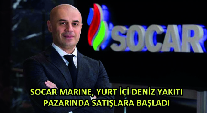 SOCAR MARINE, Yurt İçi Deniz Yakıtı Pazarında Satışlara Başladı