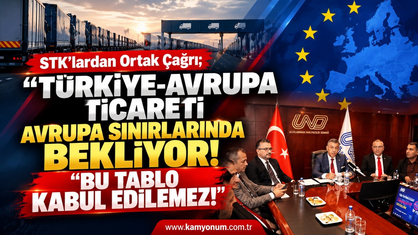 STK'lardan Ortak Çağrı; ''Türkiye-Avrupa Ticareti Avrupa Sınırlarında Bekliyor!  Bu Tablo Kabul Edilemez!''