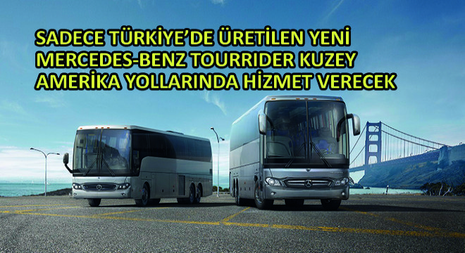 Sadece Türkiye’de Üretilen Yeni Mercedes-Benz Tourrider Kuzey Amerika Yollarında Hizmet Verecek