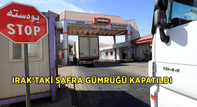 Safra Gümrüğü Kapandı