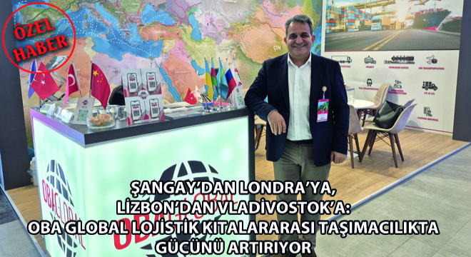 Şangay’dan Londra’ya, Lizbon’dan Vladivostok’a: Oba Global Lojistik Kıtalararası Taşımacılıkta Gücünü Artırıyor