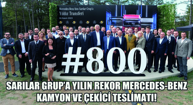 Sarılar Grup’a Yılın Rekor Mercedes-Benz Kamyon ve Çekici Teslimatı!