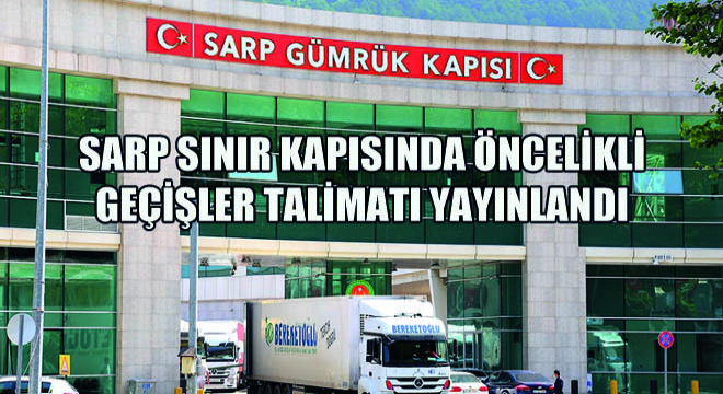 Sarp Sınır Kapısında Öncelikli Geçişler Talimatı Yayınlandı