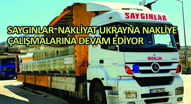 Saygınlar Nakliyat Ukrayna Nakliye Çalışmalarına Devam Ediyor