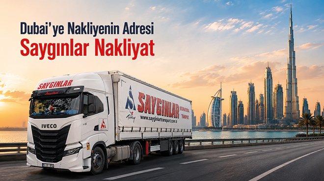 Saygınlar Nakliyat ile Dubai Nakliye Hizmetleri