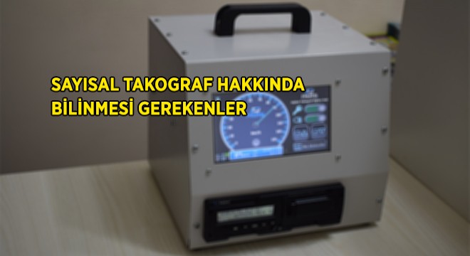 Sayısal Takograf Hakkında Bilinmesi Gerekenler