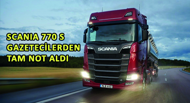 Scania 770 S Gazetecilerden Tam Not Aldı