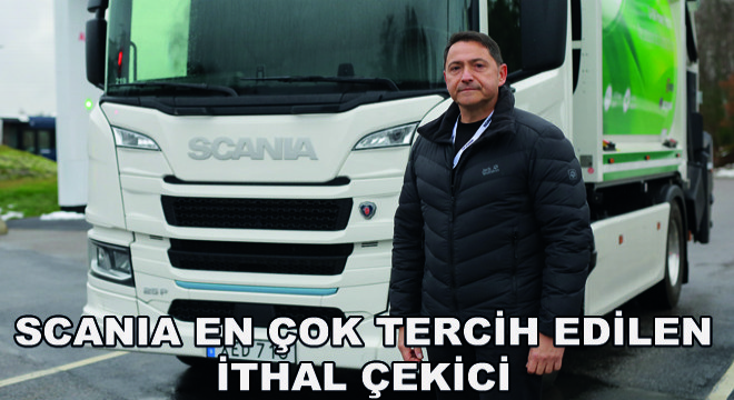 Scania En Çok Tercih Edilen İthal Çekici