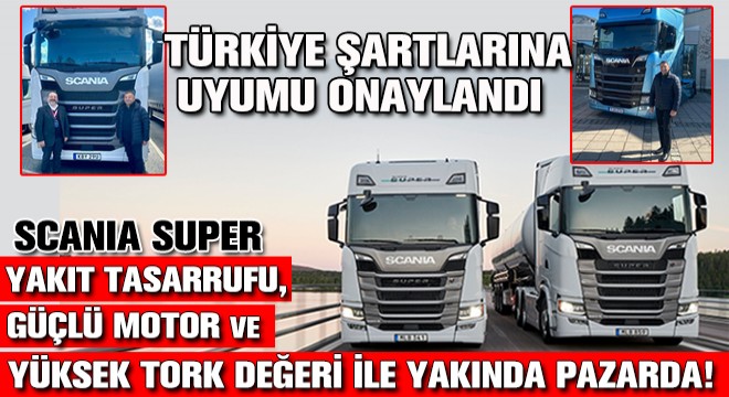 Scania Super; Yüzde 8 Yakıt Tasarrufu, Güçlü Motoru ve Yüksek Tork Değeri ile Yakında Pazarda