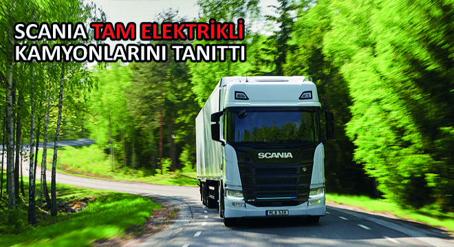 Scania Tam Elektrikli Kamyonlarını Tanıttı