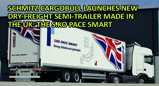 Schmitz Cargobull Launches New Dry-Freight Semi-Trailer Made In The Uk: The S.Ko Pace Smart