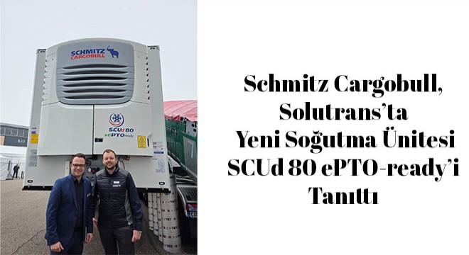 Schmitz Cargobull, Solutrans’ta Yeni Soğutma Ünitesi SCUd 80 ePTO-ready modelini  Tanıttı