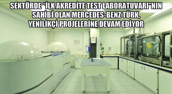 Sektörde İlk Akredite Test Laboratuvarının Sahibi Olan Mercedes-Benz Türk, Yenilikçi Projelerine Devam Ediyor