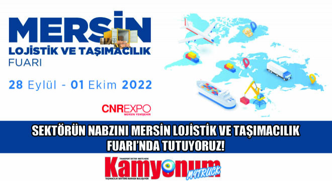 Sektörün Nabzını Mersin Lojistik ve Taşımacılık Fuarı nda Tutuyoruz!