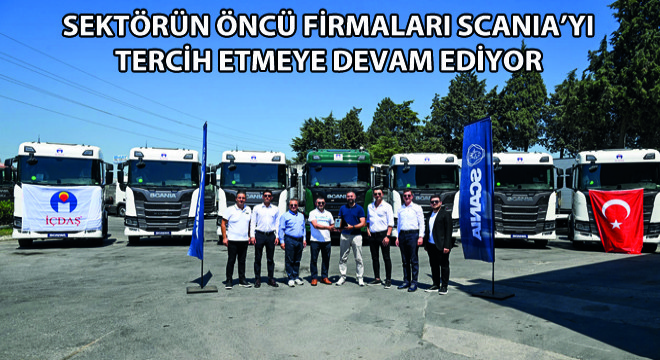 Sektörün Öncü Firmaları Scania’yı Tercih Etmeye Devam Ediyor