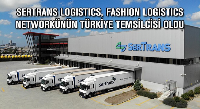 Sertrans Logistics, Fashion Logistics Networkünün Türkiye Temsilcisi Oldu