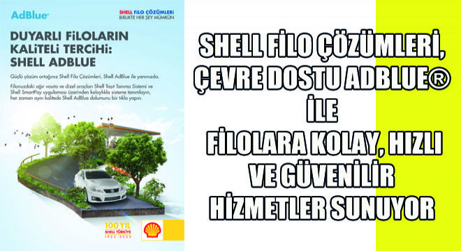 Shell Filo Çözümleri, Çevre Dostu AdBlue ile Filolara Kolay, Hızlı ve Güvenilir Hizmetler Sunuyor