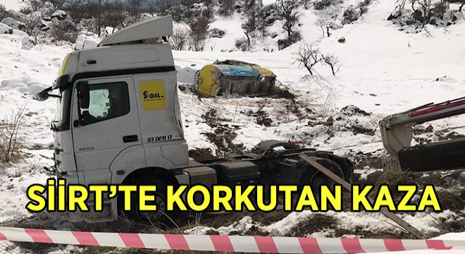 Siirt’te Mazot Yüklü Kamyon Devrildi, Sürücü Araçtan Atlayarak Kurtuldu