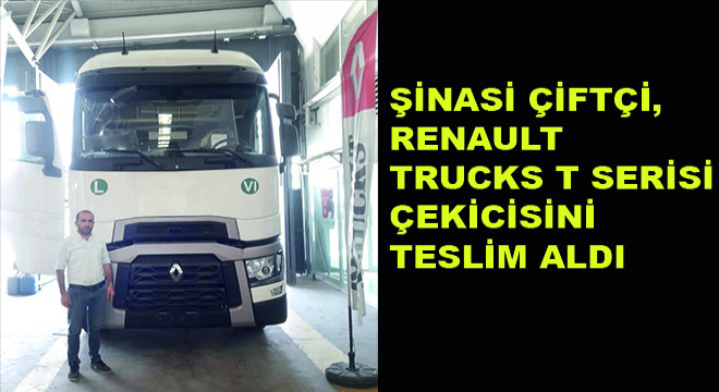 Şinasi Çiftçi, Renault Trucks T Serisi Çekicisini Teslim Aldı