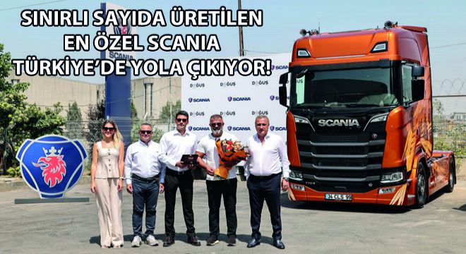 Sınırlı Sayıda Üretilen En Özel Scania Türkiye deki İlk Sahibi ile Yola Çıkmaya Hazır!
