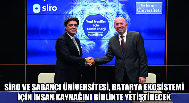 Siro ve Sabancı Üniversitesi, Batarya Ekosistemi İçin İnsan Kaynağını Birlikte Yetiştirecek