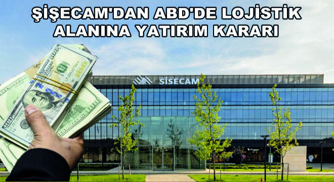 Şişecam dan ABD de Lojistik Alanına Yatırım Kararı