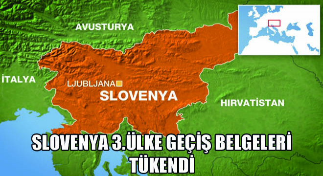 Slovenya 3.Ülke Geçiş Belgeleri Tükendi