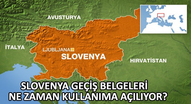 Slovenya Geçiş Belgeleri Ne Zaman Kullanıma Açılıyor?