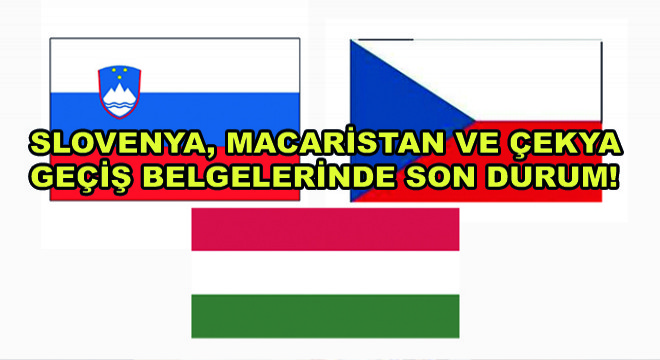 Slovenya, Macaristan ve Çekya Geçiş Belgelerinde Son Durum