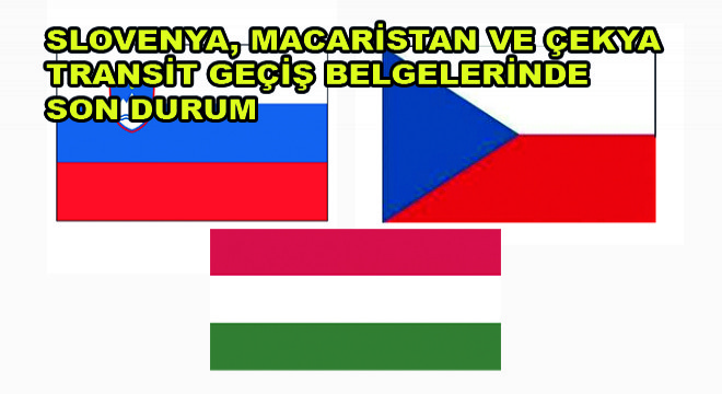 Slovenya, Macaristan ve Çekya Transit Geçiş Belgelerinde Son Durum