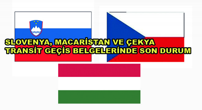 Slovenya, Macaristan ve Çekya Transit Geçiş Belgelerinde Son Durum