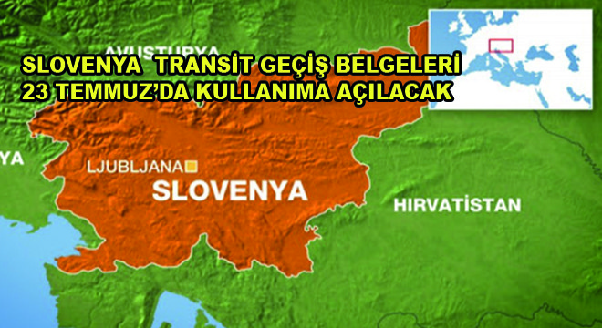 Slovenya Temmuz Ayı İkinci Döneme Ait Transit Geçiş Belgeleri 23 Temmuz’da Kullanıma Açılacak