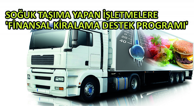 Soğuk Taşıma Yapan İşletmelere  Finansal Kiralama Destek Programı 