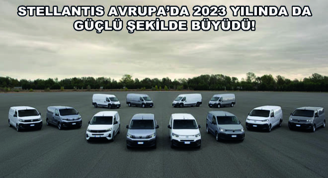 Stellantis Avrupa’da 2023 Yılında da Güçlü Şekilde Büyüdü!