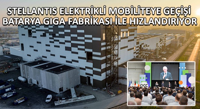 Stellantis Elektrikli Mobiliteye Geçişi Batarya Giga Fabrikası ile Hızlandırıyor