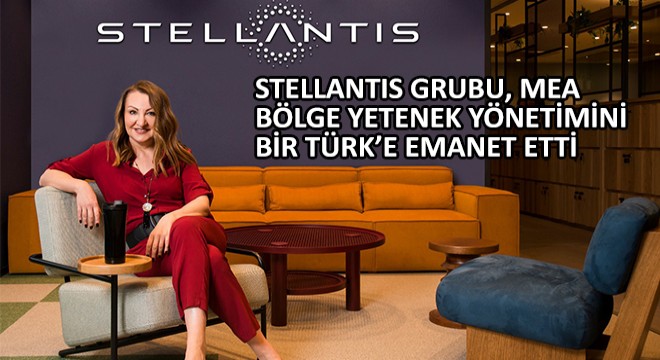 Stellantis Grubu, MEA Bölge Yetenek Yönetimini Bir Türk’e Emanet Etti