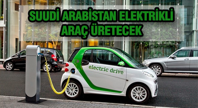 Suudi Arabistan Yerli Otomobil Üretecek