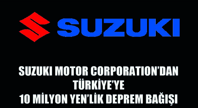 Suzuki Motor Corporation’dan Türkiye’ye  10 Milyon Yen’lik Deprem Bağışı