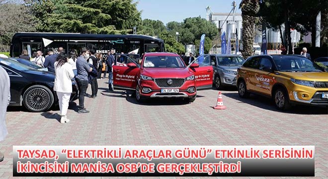 TAYSAD, Elektrikli Araçlar Günü Etkinlik Serisinin İkincisini Manisa OSB’de Gerçekleştirdi