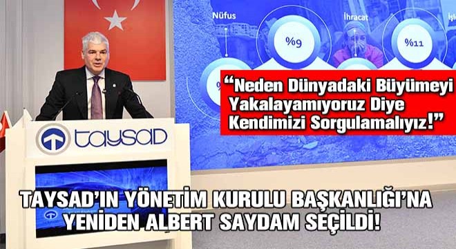 TAYSAD’ın Yönetim Kurulu Başkanlığı’na  Yeniden Albert Saydam Seçildi!