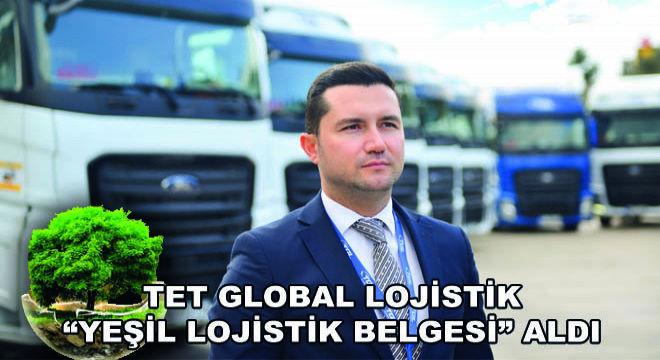 TET Global Lojistik Yeşil Lojistik Belgesi Aldı