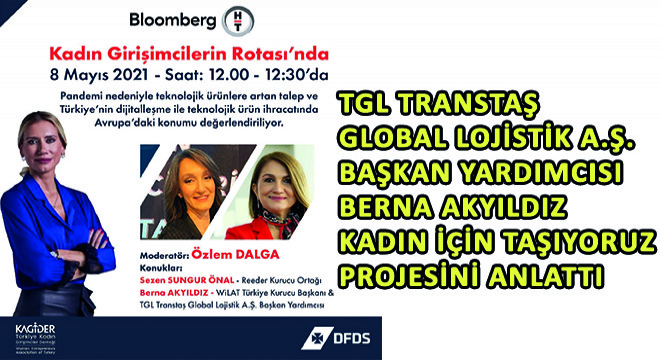 TGL Transtaş Global Lojistik A.Ş. Başkan Yardımcısı Berna Akyıldız Kadın İçin Taşıyoruz Projesini Anlattı