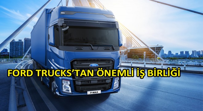 TIP Trailer Services ile Ford Trucks, Batı Avrupa’da da Müşterilerinin Hizmetinde Olacak
