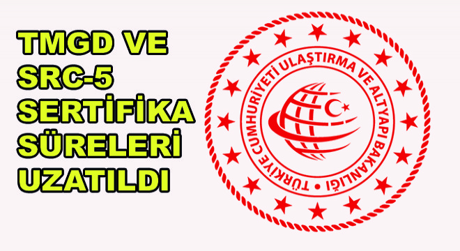 TMGD ve SRC-5 Sertifika Süreleri Uzatıldı