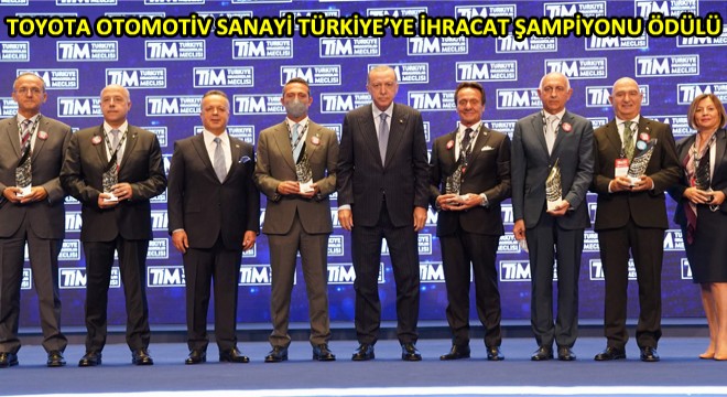 TOYOTA OTOMOTİV SANAYİ TÜRKİYE’YE İHRACAT ŞAMPİYONU ÖDÜLÜ