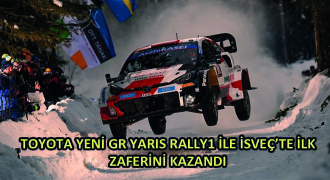 TOYOTA Yeni GR YARIS Rally1 ile İsveç’te İlk Zaferini Kazandı