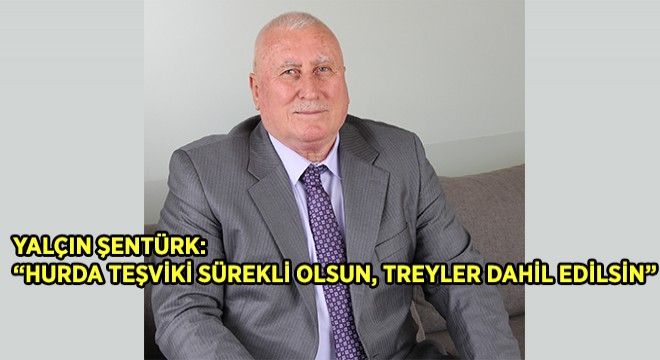 TREDER:  Hurda Teşviki Sürekli Olsun, Treyler Dahil Edilsin 